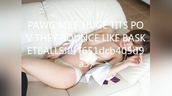 PAWG MILF HUGE TITS POV THEY BOUNCE LIKE BASKETBALLS!!!! (651dcb405d9a3)